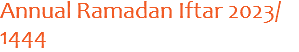 Annual Ramadan Iftar 2023/ 1444
